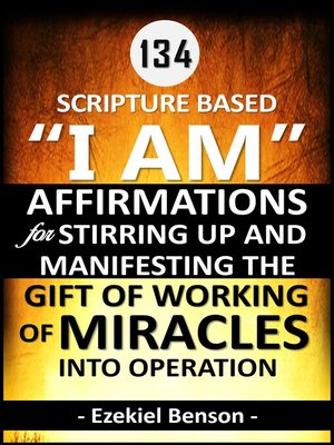 cover image of Scripture Based "I AM" Affirmations For Stirring Up and Manifesting the Gift of Working of Miracles Into Operation
